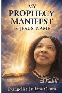 My Prophecy Manifest In Jesus' Name