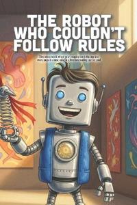The Robot Who Couldn't Follow Rules