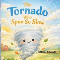 The Tornado Who Spun So Slow