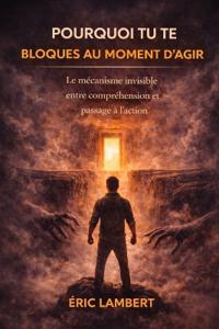Pourquoi tu te bloques au moment d'agir