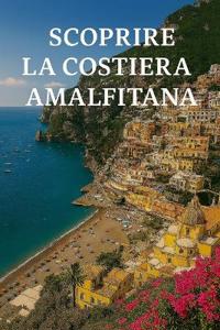 Scoprire la Costiera Amalfitana