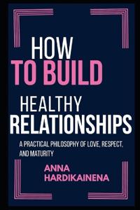 How to Build Healthy Relationships