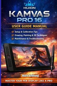 HUION Kamvas Pro 16 Drawing Tablet The Complete User Guide & Professional Workflow Manual