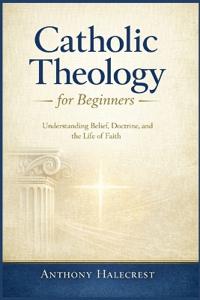 Catholic Theology for Beginners