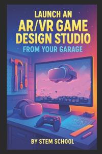 Launch an AR/VR Game Design Studio from Your Garage