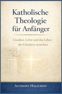 Katholische Theologie für Anfänger