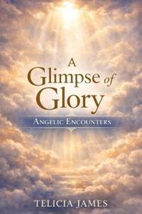 A Glimpse of Glory - Angelic Encounters