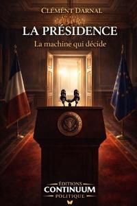 La Présidence - La machine qui décide