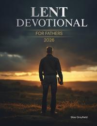 Lent Devotional for Fathers 2026