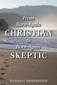 From Born Again Christian to Born Again Skeptic