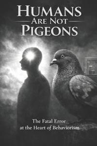 Humans Are Not Pigeons