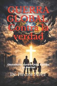 "Guerra Global Contra La Verdad"