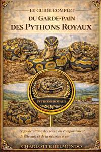 Le Guide Complet Du Garde-Pain Des Pythons Royaux