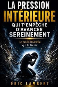 La pression intérieure qui t'empêche d'avancer sereinement