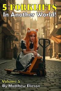 Elieson, M: 5 Forklifts in Another World! Vol. 5