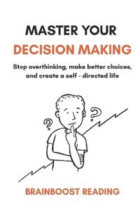 Master Your Decision Making
