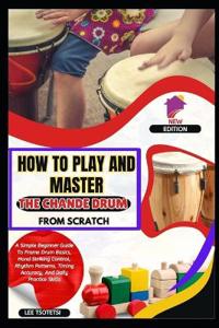 How To Play And Master The Chande Drum From Scratch