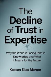 The Decline of Trust in Expertise