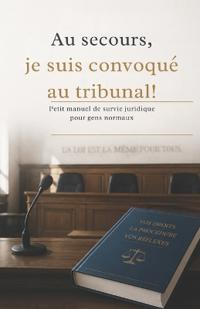 Au secours, je suis convoqué au tribunal !