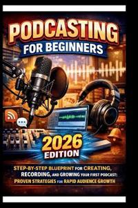 Podcasting For Beginners (2026 Edition)