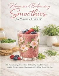 Hormone-Balancing Smoothies for Women Over 35