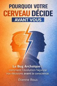 Pourquoi votre cerveau décide avant vous