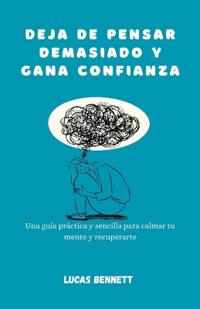 Deja de pensar demasiado y gana confianza