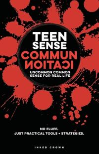 Teen Sense - Communication Uncommon Common Sense for Real-Life