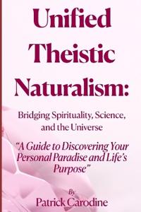 Unified Theistic Naturalism(TM)