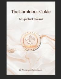The Luminous Prosperity Guide to Spiritual Trauma