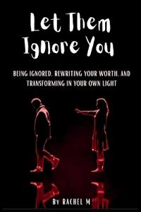 Let Them Ignore You