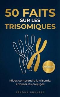 50 faits sur les trisomiques