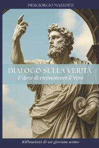 Dialogo sulla Verità - L'arte di riconoscere il vero