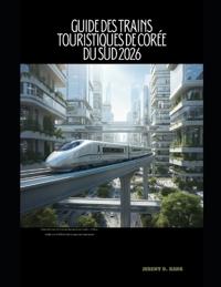 Guide Des Trains Touristiques de Corée Du Sud 2026