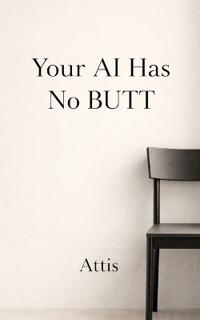 Your AI Has No BUTT