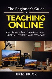 The Beginner's Guide to Teaching Online