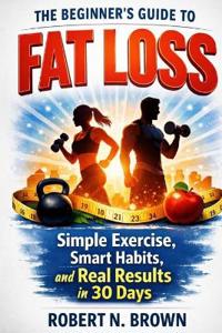 The Beginner's Guide to Fat Loss