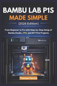 Bambu Lab P1S Made Simple (2026 Edition)