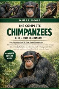 The Complete Chimpanzees Bible for Beginners