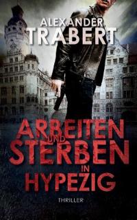 Arbeiten und Sterben in Hypezig