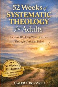 52 Weeks of Systematic Theology for Adults