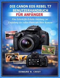 Die Canon EOS Rebel T7 Benutzerhandbuch Für Anfänger