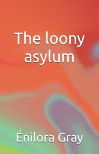 The loony asylum