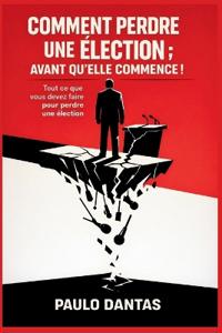 Comment perdre une élection; avant qu'elle commence!