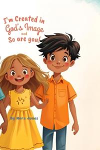 I'm Created In God's Image and So Are You!