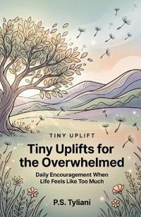 Tiny Uplifts for the Overwhelmed