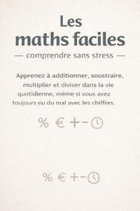 Les maths faciles - comprendre sans stress