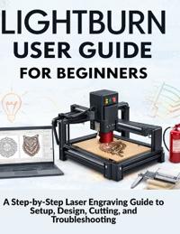 Lightburn User Guide for Beginners
