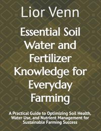 Essential Soil Water and Fertilizer Knowledge for Everyday Farming