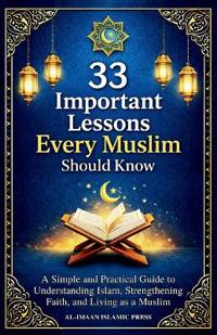 33 Important Lessons Every Muslim Should Know